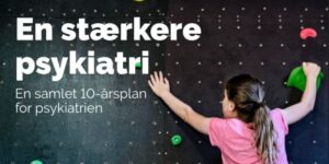 Rigtigt og vigtigt med massiv investering i psykiatrien